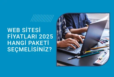 Web Sitesi Fiyatları 2025: Hangi Paketi Seçmelisiniz?