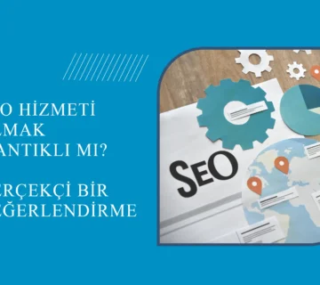 SEO HİZMETİ MANTIKLI MI?
