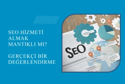 SEO HİZMETİ MANTIKLI MI?